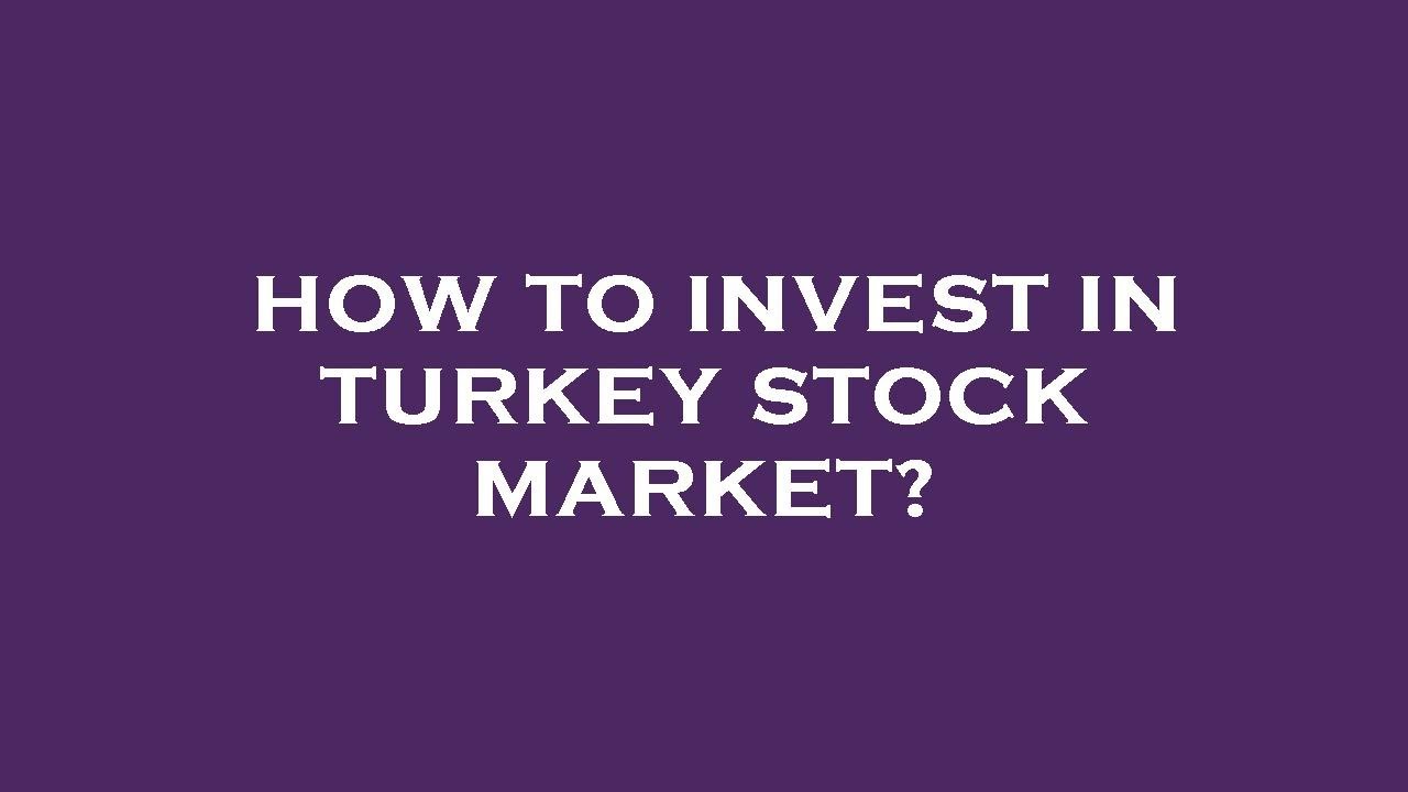 How to invest in turkey stock market?
