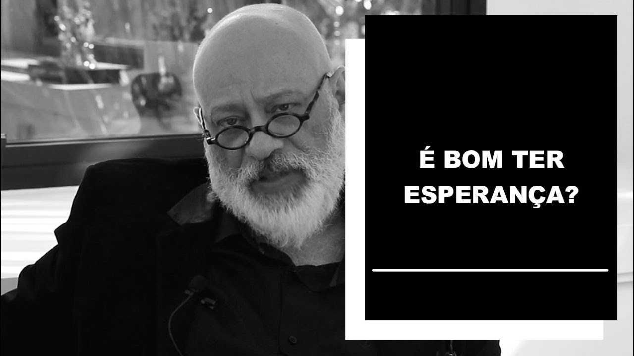 É bom ter esperança? - Luiz Felipe Pondé