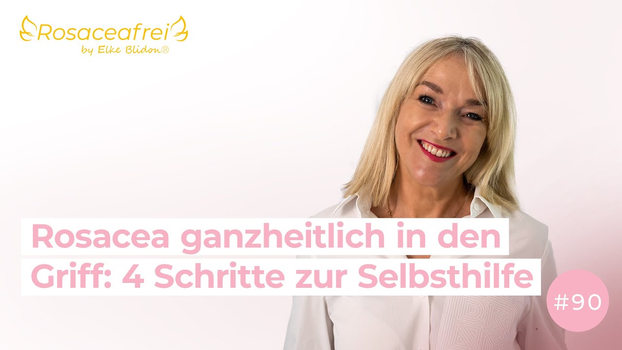Rosacea ganzheitlich in den Griff: 4 Schritte zur Selbsthilfe | Rosaceafrei by Elke Blidon #90