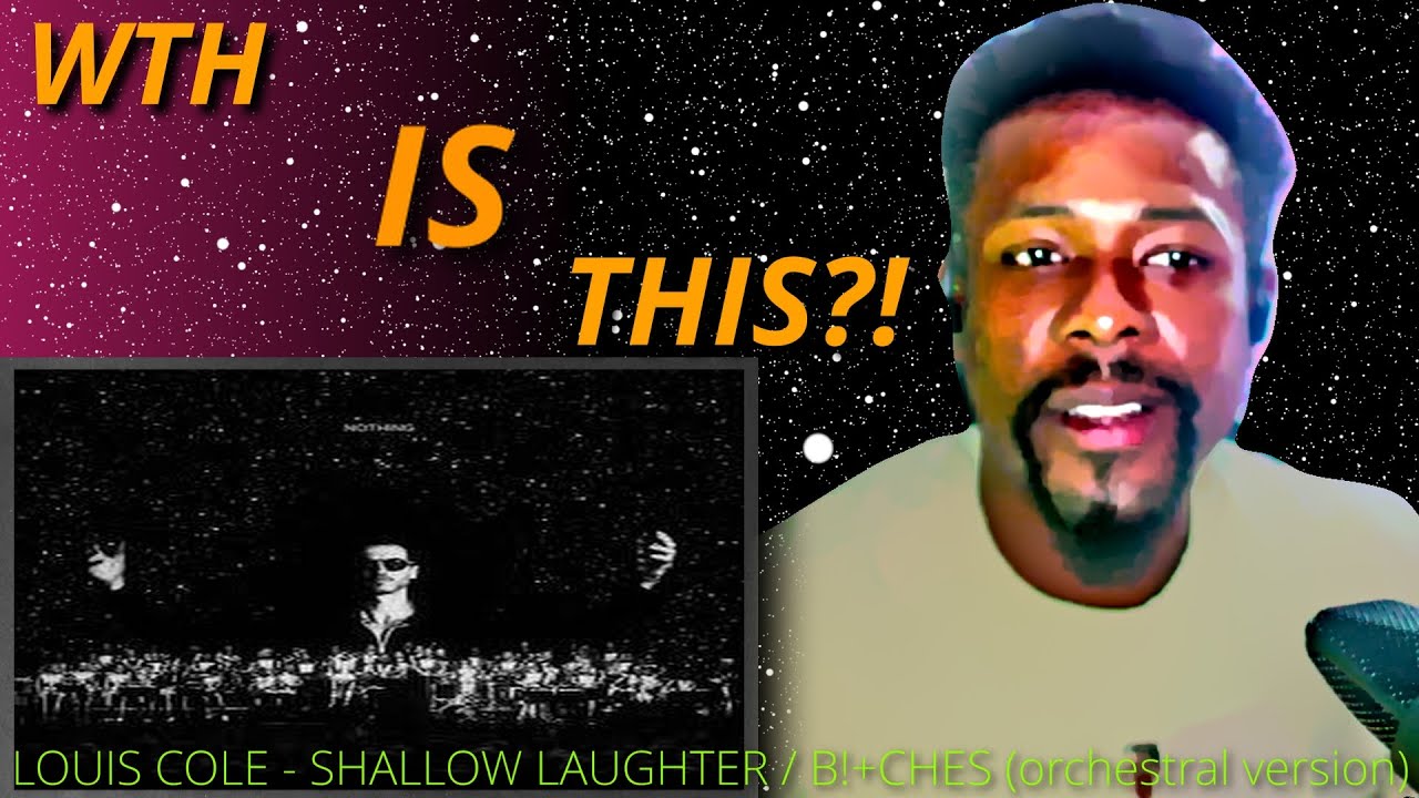 WTH is THIS?! LOUIS COLE - SHALLOW LAUGHTER/ B!+CHES (ORCHESTRAL VERSION) (reaction)