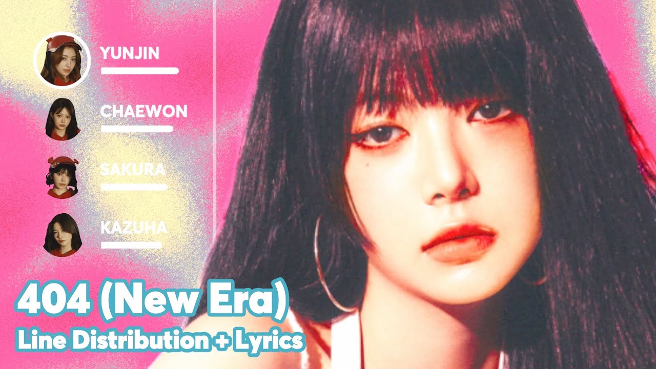 How Would LE SSERAFIM sing 404 (New Era) by KiiiKiii (Line Distribution with Lyrics)