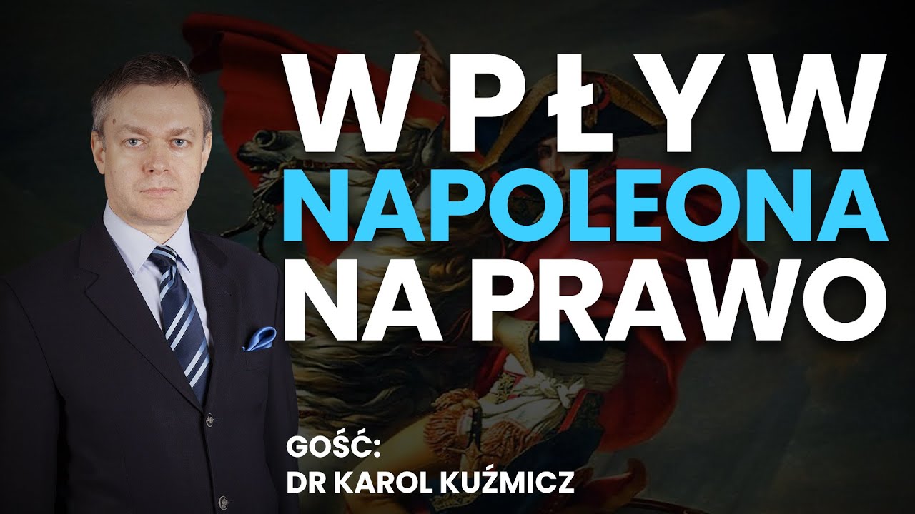 Wpływ Napoleona na prawo | dr Karol Kuźmicz