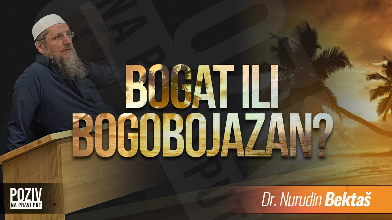 BOGAT ILI BOGOBOJAZAN? - Dr. Nurudin Bektaš ᴴᴰ┇Poziv na pravi put