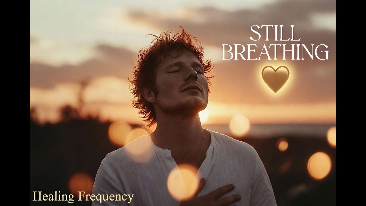 Still Breathing – Ed Sheeran Style | Most Emotional Love Song 2025 🎵 Healing Frequency