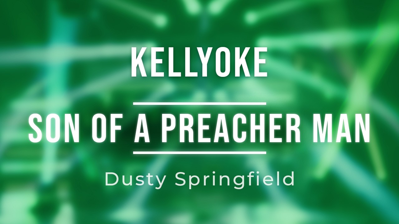 Kellyoke | Son of a Preacher Man (Dusty Springfield)
