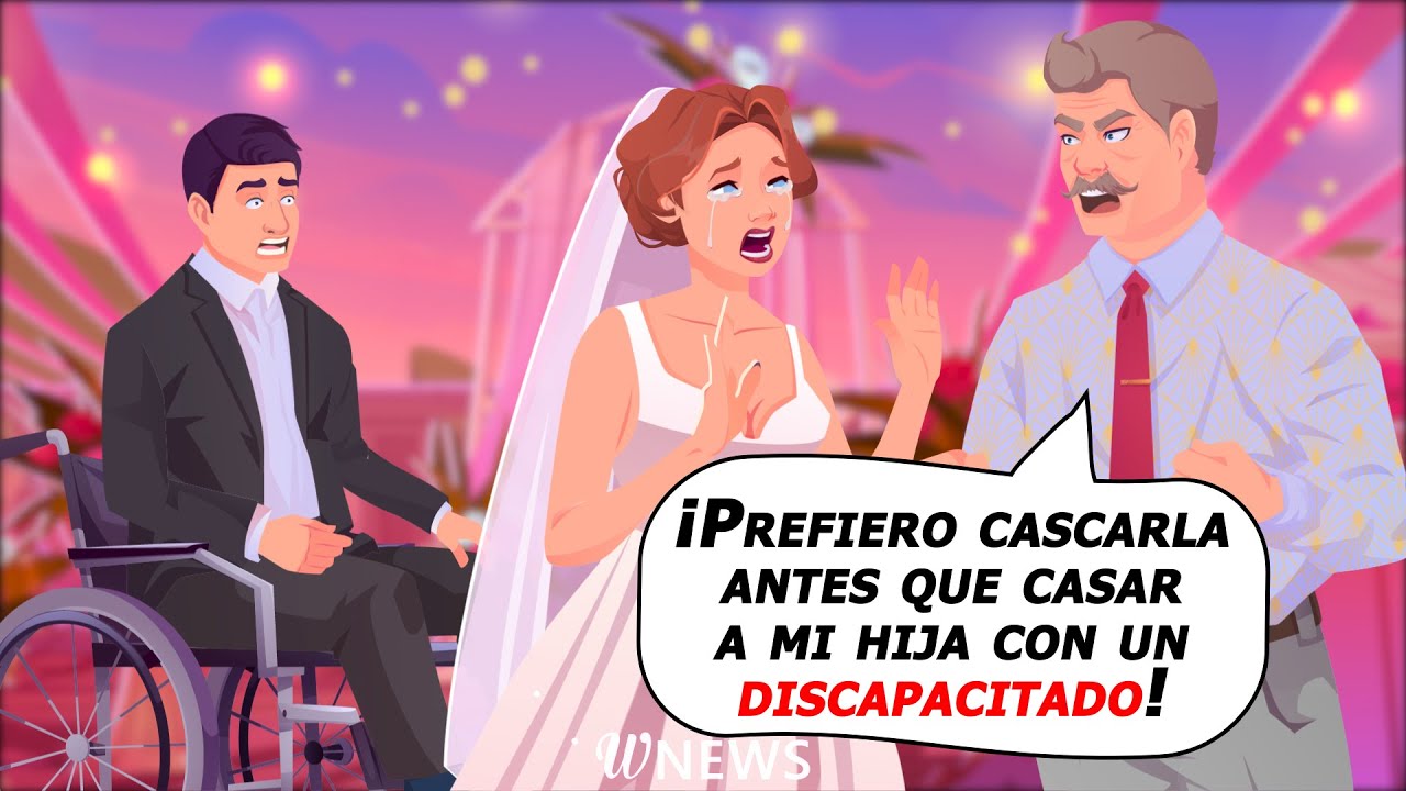 ¡Prefiero cascarla antes que casar a mi hija con un discapacitado!