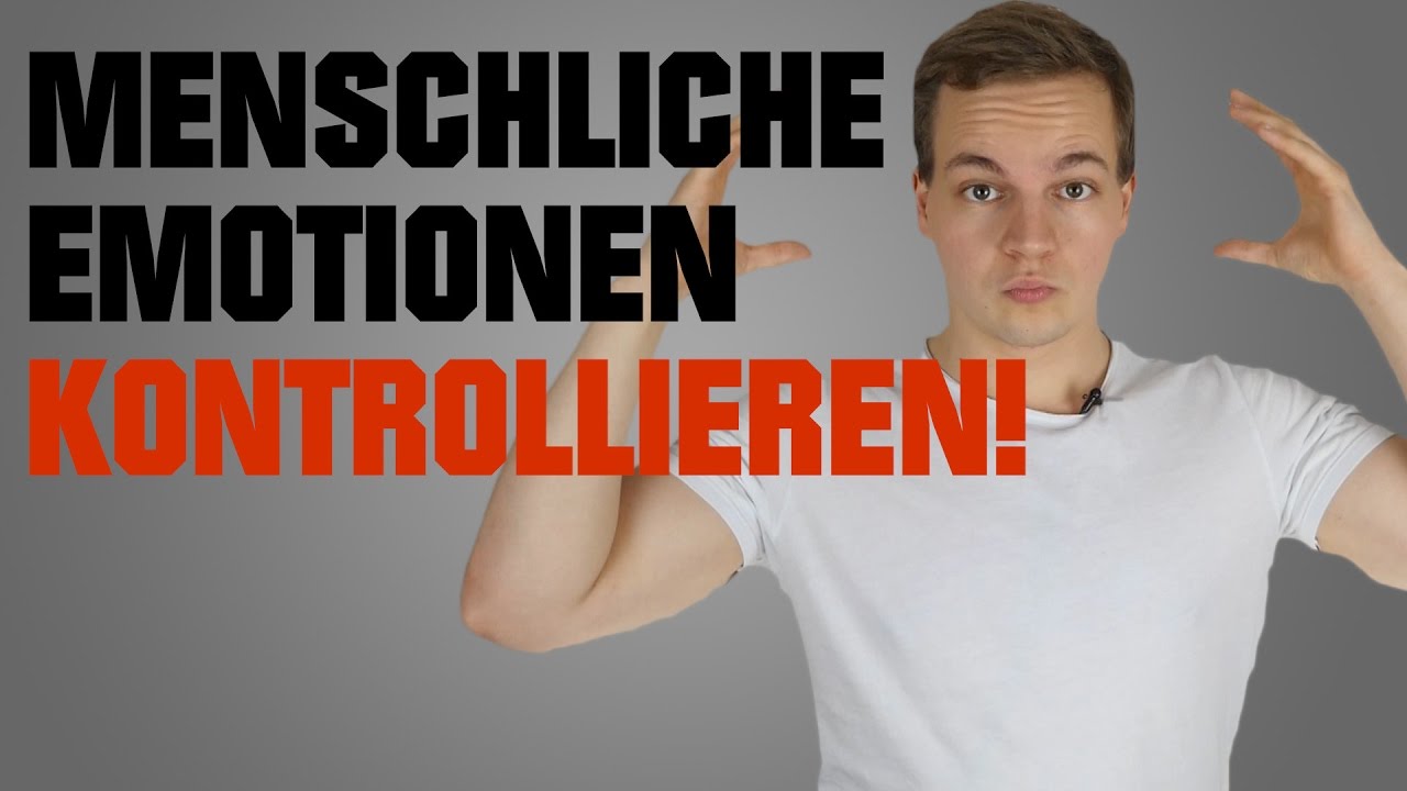Wie Du menschliche Emotionen kontrollierst!