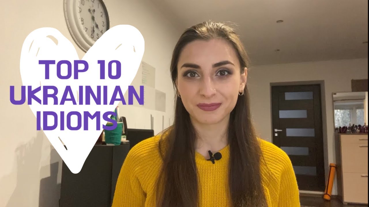 TOP 10 UKRAINIAN IDIOMS TO SOUND LIKE A NATIVE
