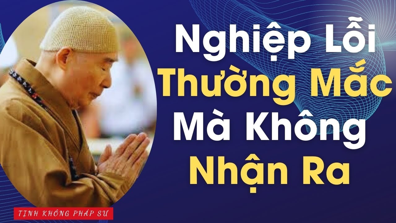 Những Nghiệp Lỗi Người Ta Bà Thường Mắc Mà Không Nhận Ra | Pháp Sư Tịnh Không Giảng Pháp
