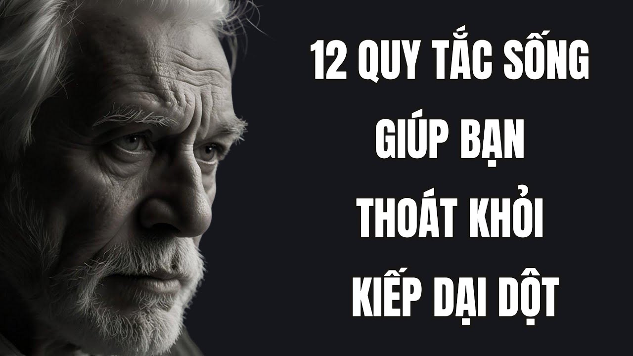 12 Quy Tắc Sống Giúp Bạn Thoát Khỏi Kiếp Dại Dột, Tránh Sai Lầm Phải Trả Giá Cả Đời!