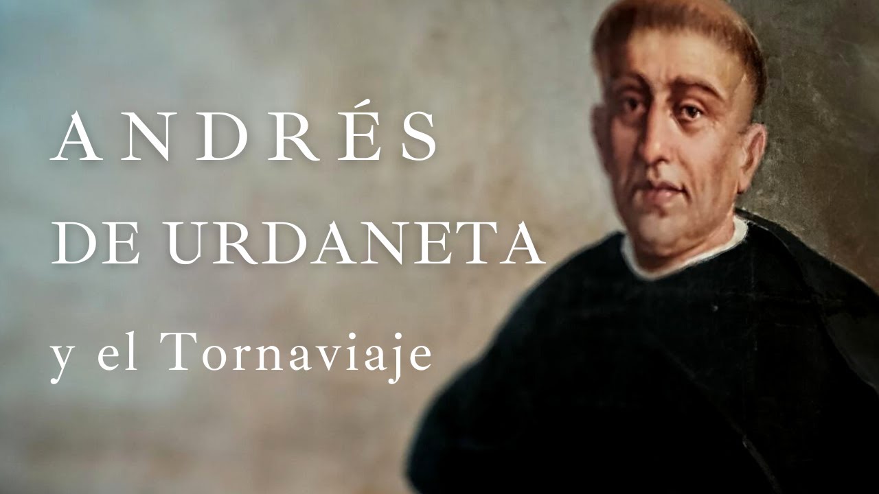 12. Andrés de Urdaneta y el tornaviaje