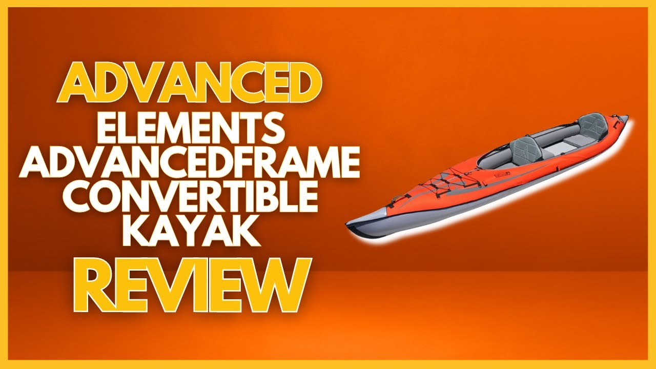 ADVANCED ELEMENTS AdvancedFrame Convertible Kayak Review