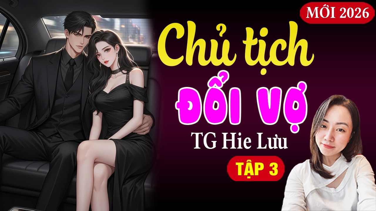 Gương vỡ lại lành - Chủ tịch đổi vợ tập 3 - Hạ Vy đọc truyện đêm khuya mới nhất 2026