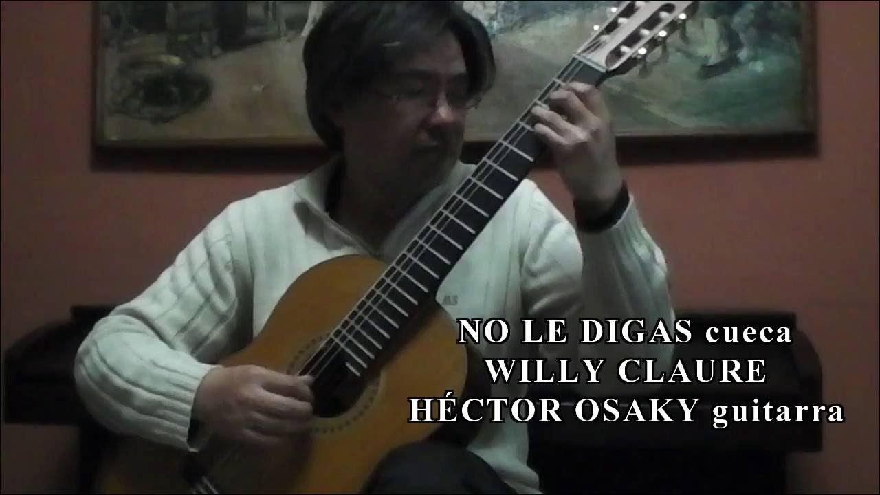 NO LE DIGAS (cueca) W. CLAURE/J. DURÁN - HÉCTOR OSAKY guitarra