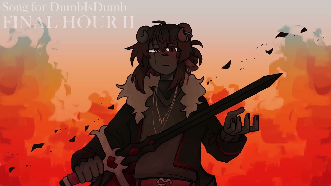 Song for DumbIsDumb | FINAL HOUR II
