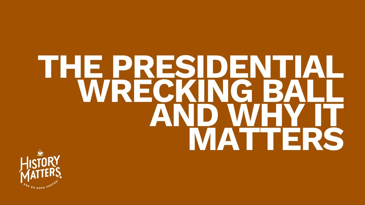 The Presidential Wrecking Ball and Why it Matters