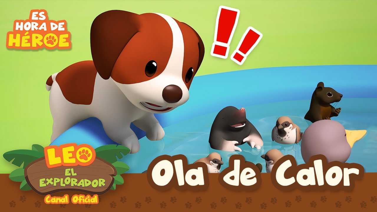 ¡Cómo sobrevivir a esta ola de calor! ☀️🥵 | ¡Es hora de Héroe! | ¡NUEVA SERIE!! | Leo, El Explorador