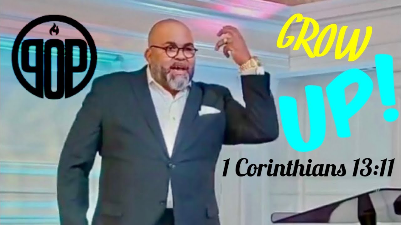 “GROW UP!” 1 Corinthians 13:11 NLT, by P.O.P. CHURCH ENGLISH MINISTRY PASTOR Rev. Edwin A. Robles Jr