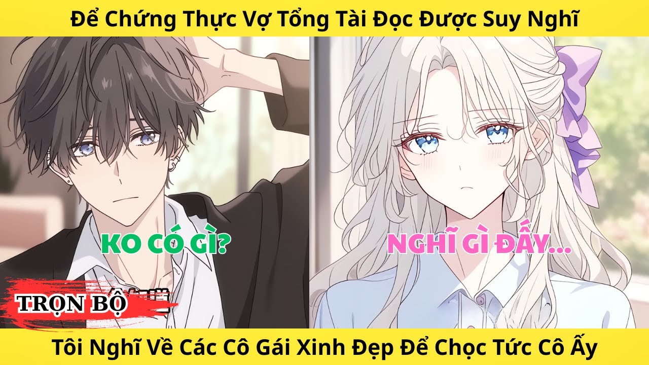 Full | Để Kiểm Chứng Vợ Tổng Tài Đọc Được Suy Nghĩ Tôi Nghĩ Về Các Cô Gái  Để Chọc Tức Cô Ấy