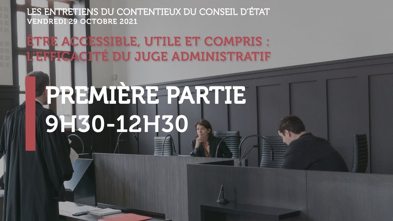 « Être accessible, utile et compris : l'efficacité du juge administratif » (9h30 - 12h30)