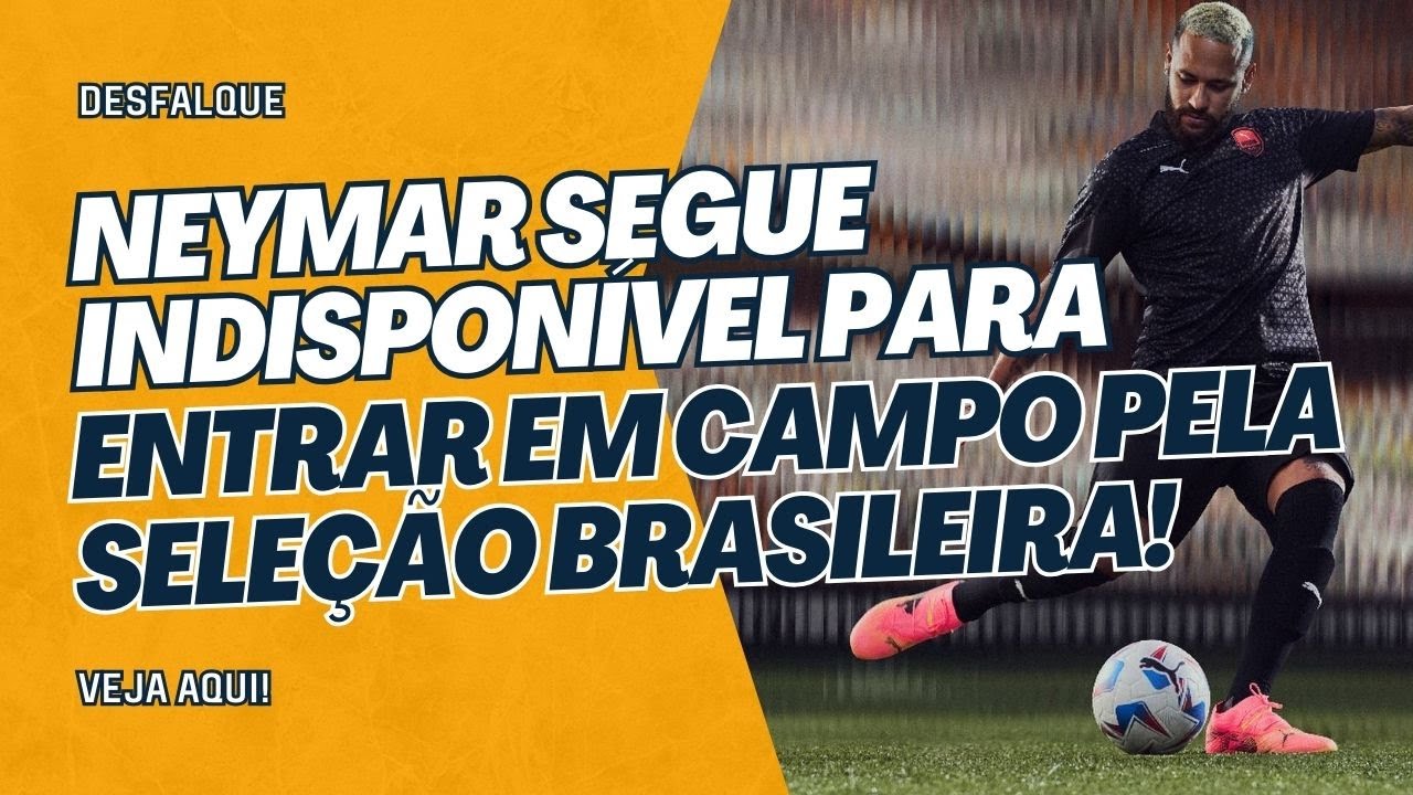 POR QUE NEYMAR &Eacute; DESFALQUE DO BRASIL PELAS ELIMINAT&Oacute;RIAS DA COPA DO MUNDO DE 2026? ENTENDA!