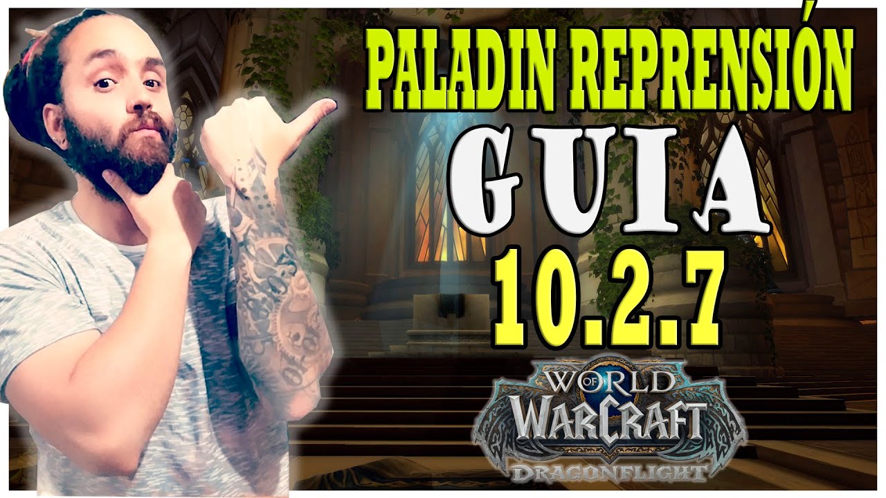 Guía RAPIDA Y COMPLETA Paladín Reprensión 10.2.7 PVE - TEMPORADA 4 | World of Warcraft Dragonflight