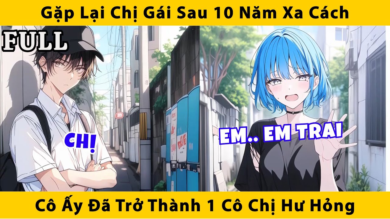 FULL | Gặp lại chị gái sau 10 năm xa cách cô ấy đã trở thành 1 cô chị hư hỏng