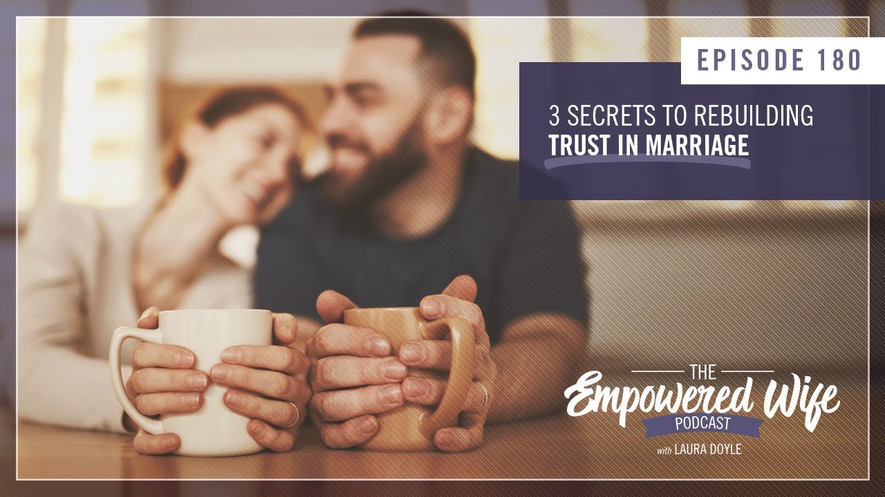 3 Secrets to Rebuilding Trust in Marriage   Empowered Wife Podcast with Laura Doyle EP# 180