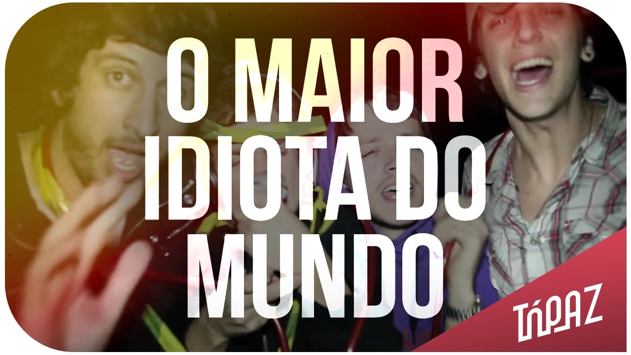 Tópaz - O Maior Idiota do Mundo (Clipe Oficial)
