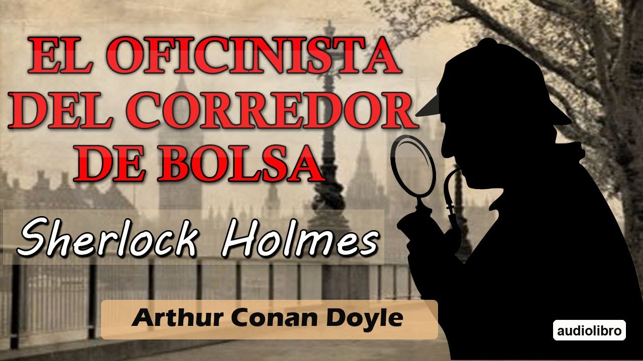 EL OFICINISTA DEL CORREDOR DE BOLSA -  SHERLOCK HOLMES - ARTHUR CONAN DOYLE