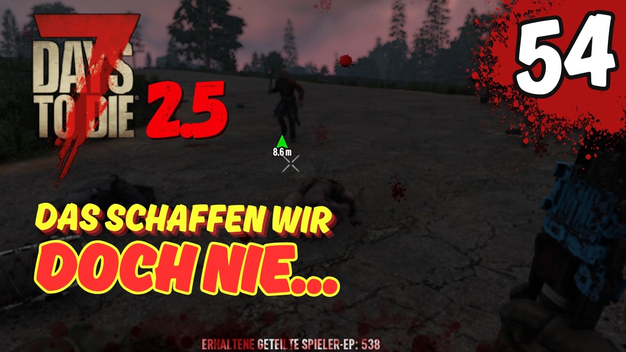 [054] Das schaffen wir doch nie? - 7D2D 2.5 Gameplay Deutsch #Staffel2