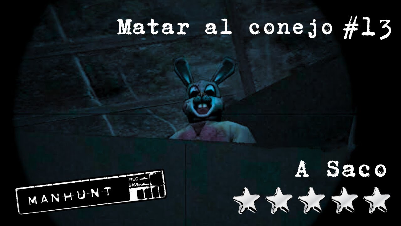 MATAR AL CONEJO - MANHUNT (A SACO - 5 ESTRELLAS)