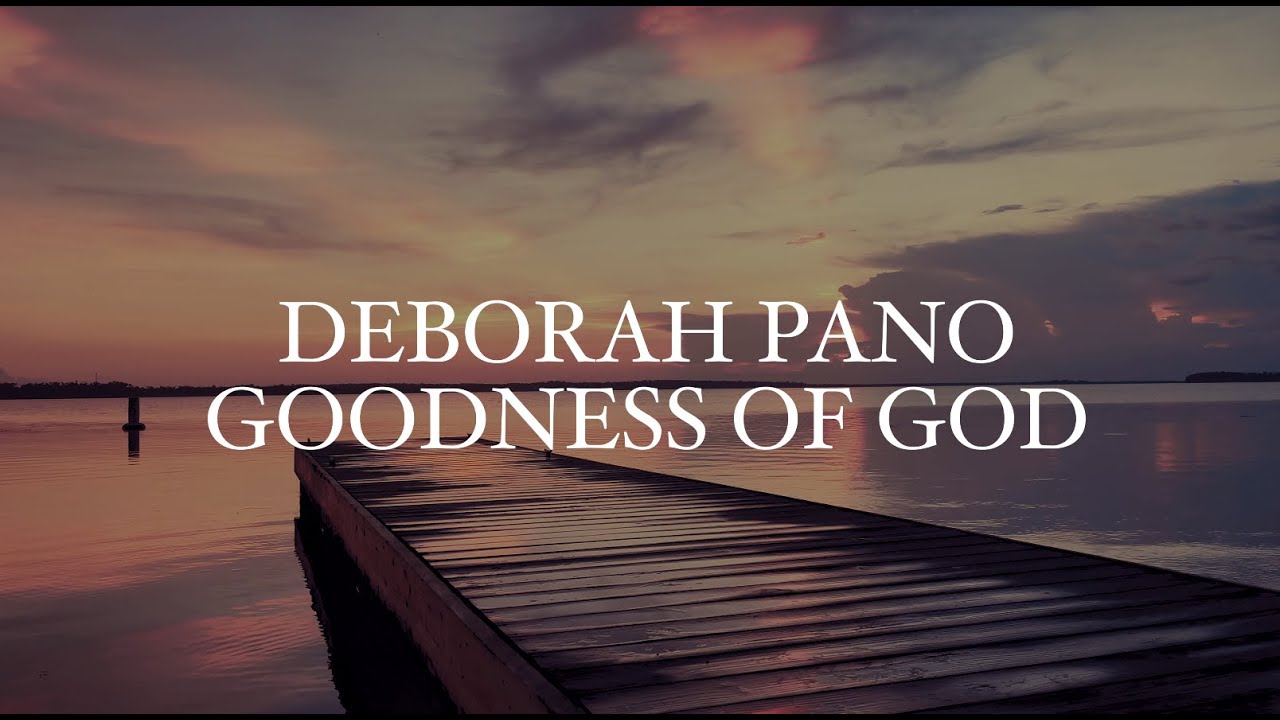 Goodness of God - Deborah Pano