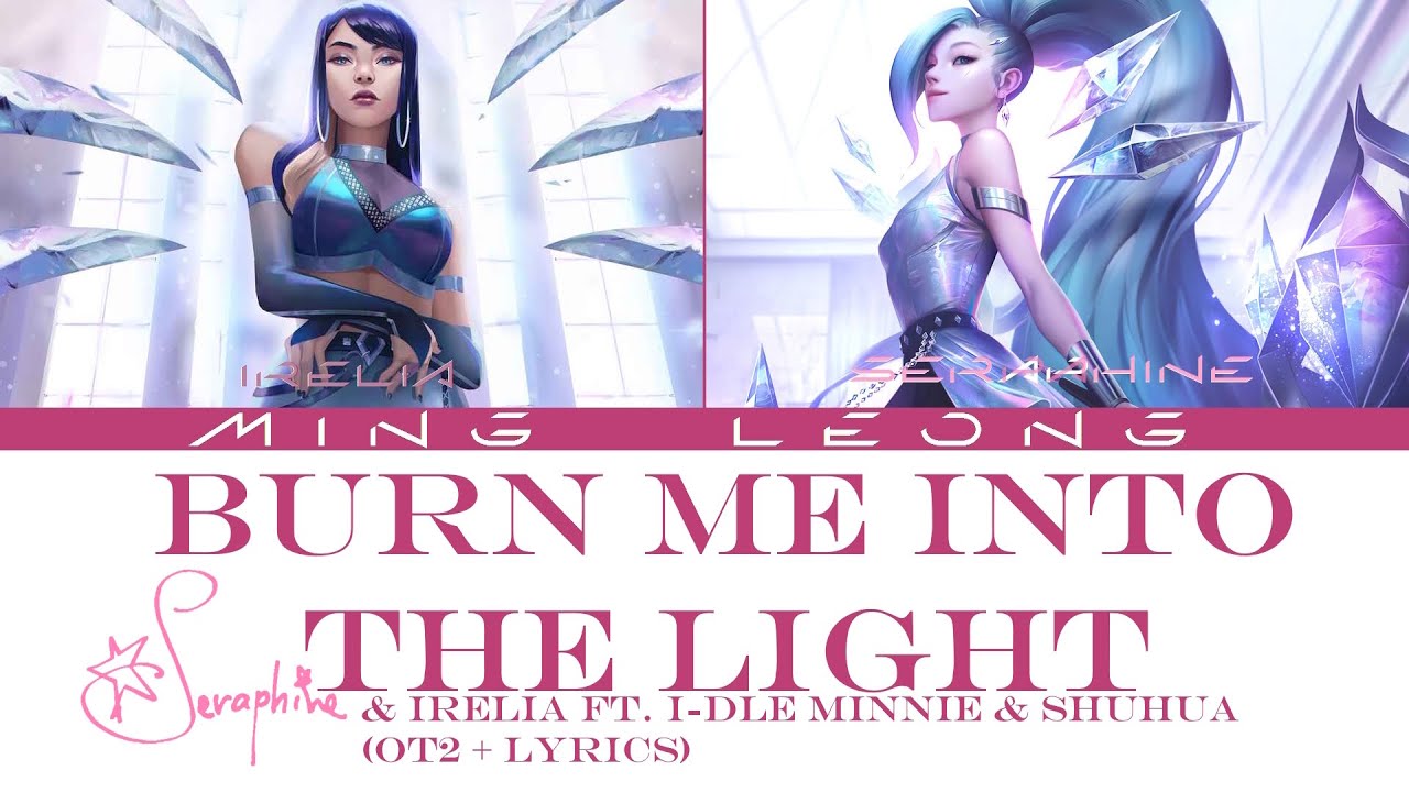 K/DA Irelia & Seraphine - Burn Me Into the Light ft. i-dle MINNIE & SHUHUA (OT2 + Lyrics)
