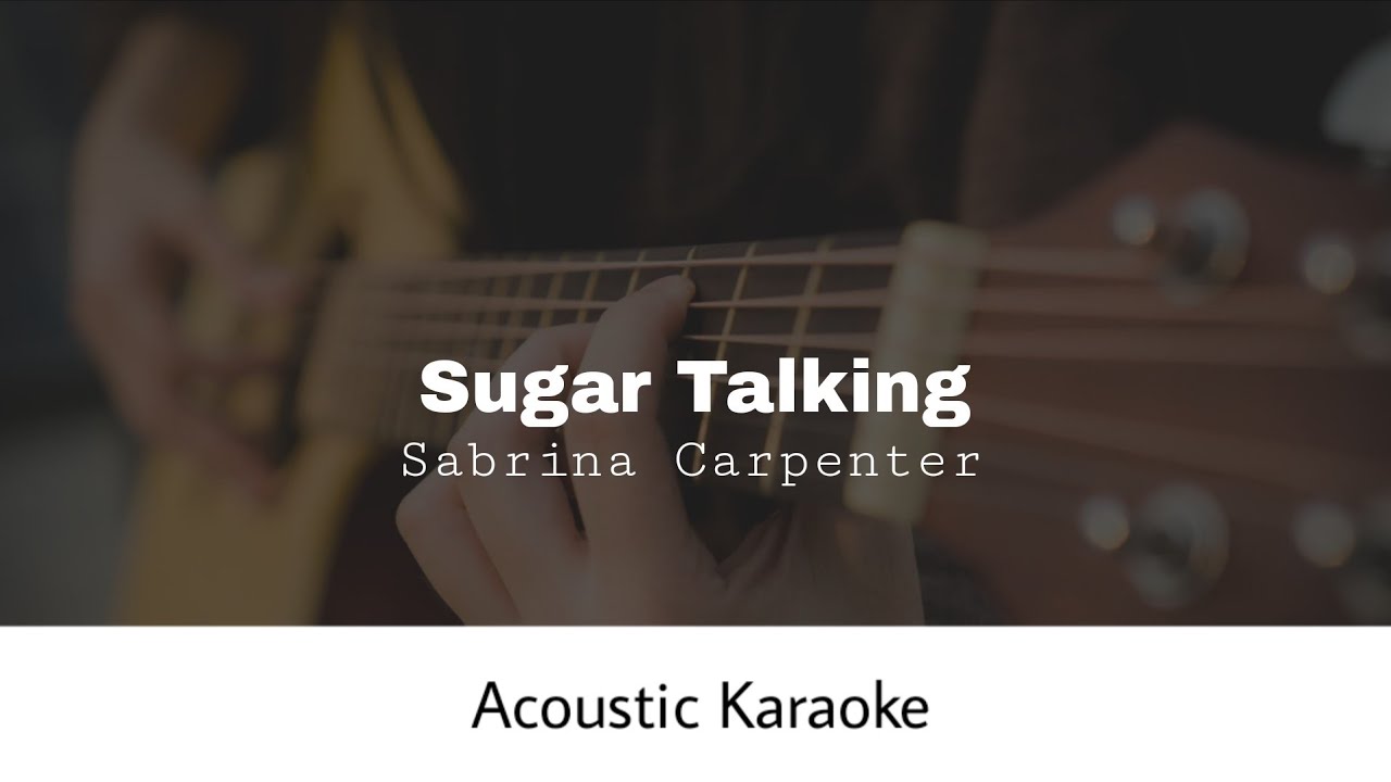 Sabrina Carpenter - Sugar Talking (Acoustic Karaoke)