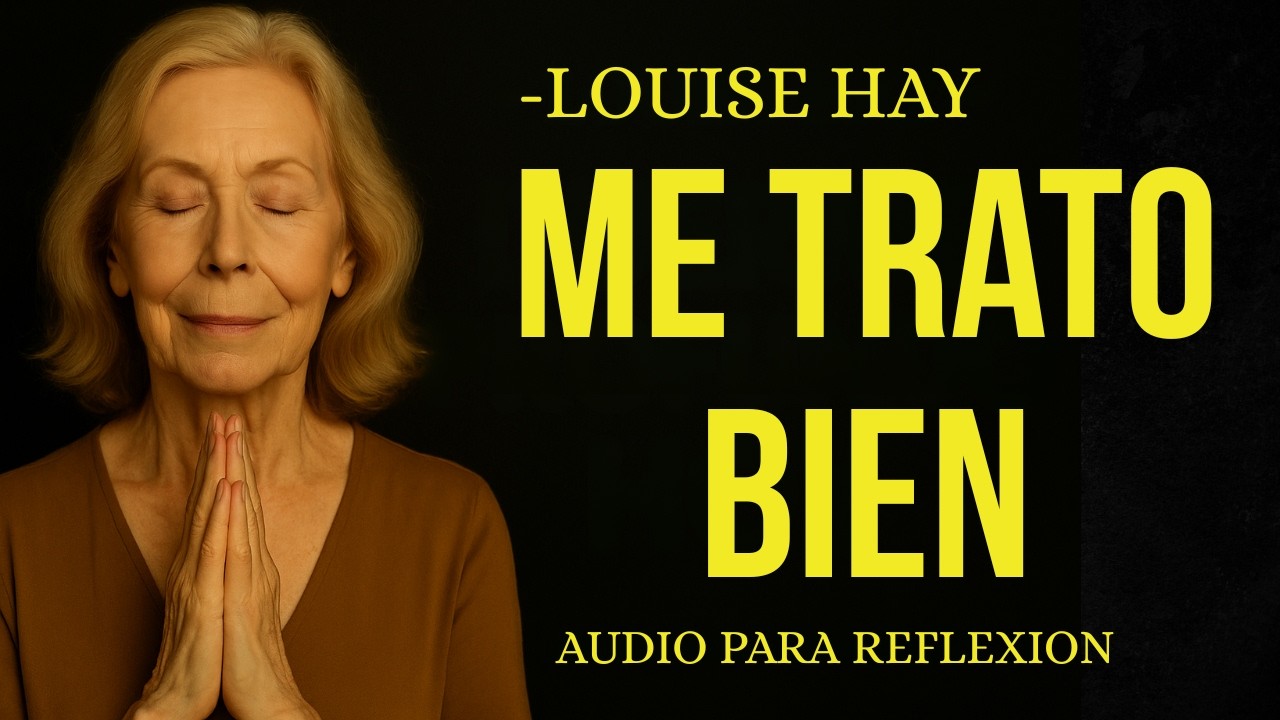 Louise Hay: HOY ME TRATO CON AMOR | Mañana de sanación interior