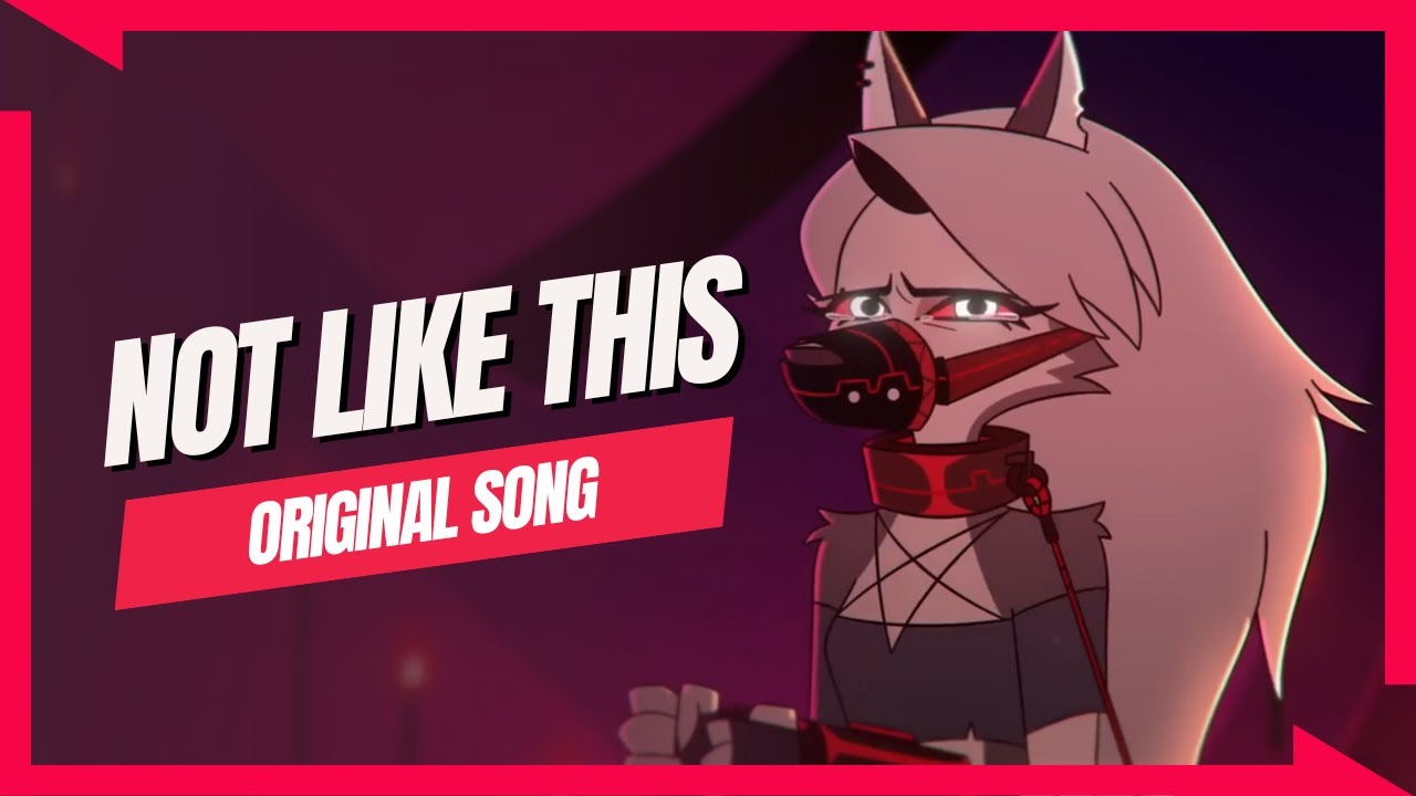 Not Like This【Helluva Boss Loona Original Song】