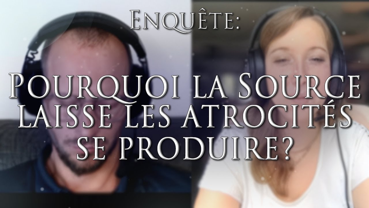 521-ENQUÊTE: POURQUOI LA SOURCE LAISSE LES ATROCITÉS SE PRODUIRE? - Investigation Hypnose