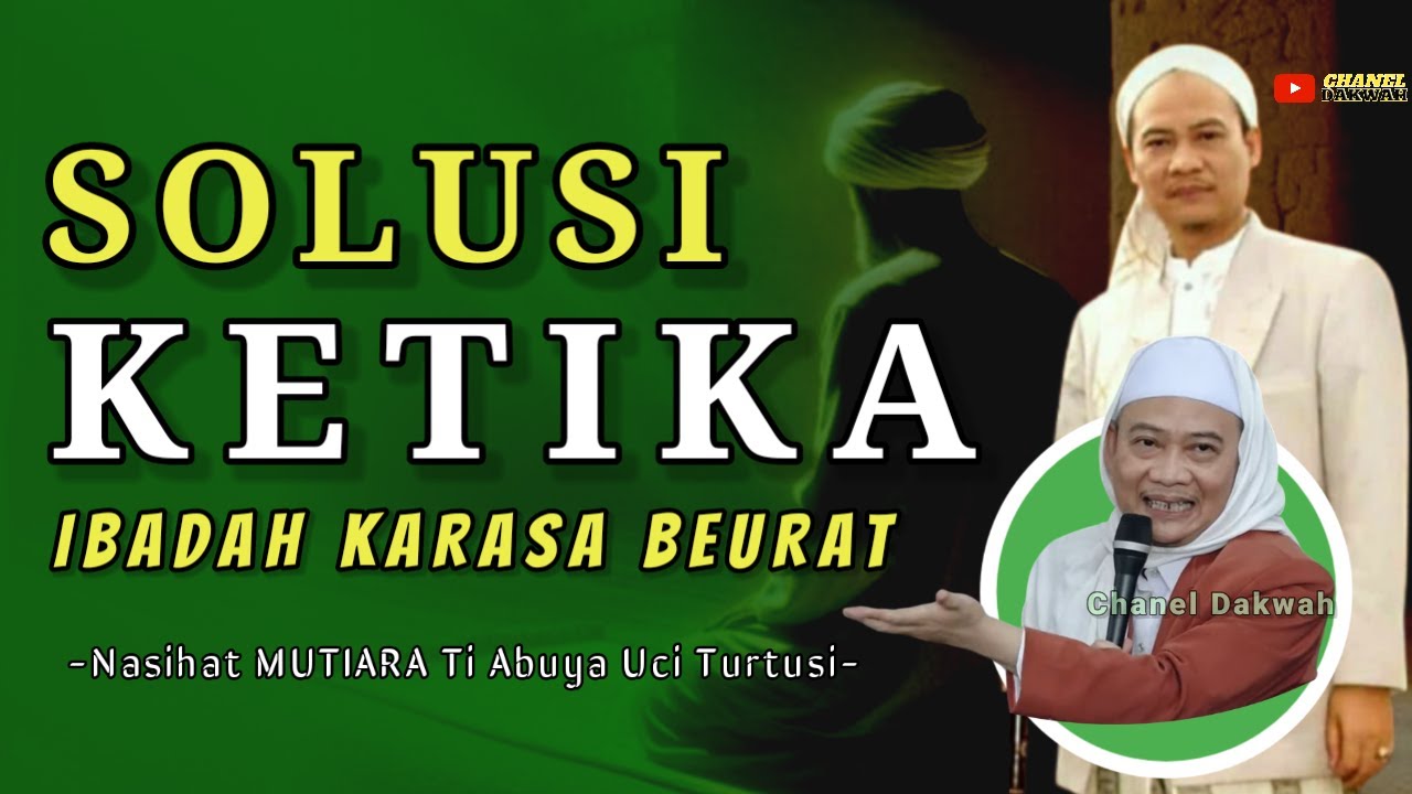 SOLUSI KETIKA IBADAH KARASA BEURAT || Nasihat Ti ABUYA UCI TURTUSI Penuh Ketenangan