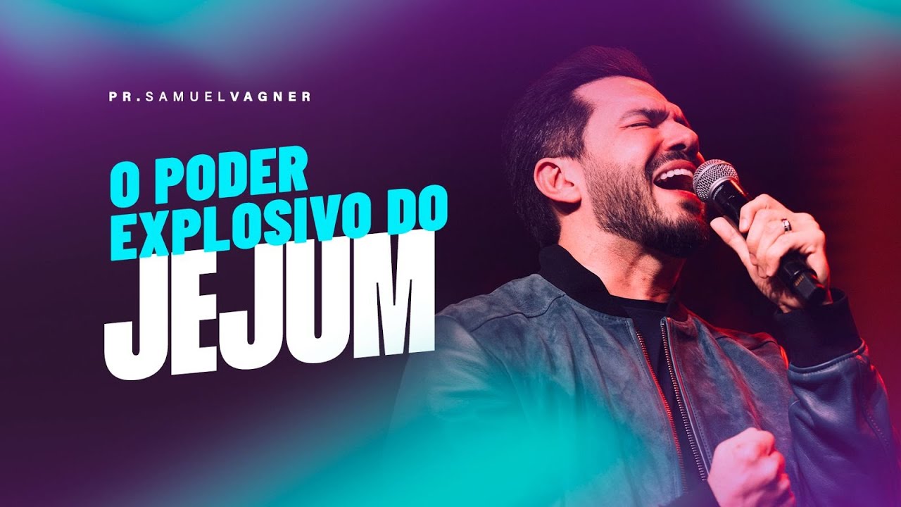 O PODER EXPLOSIVO DO JEJUM | SAMUEL VAGNER