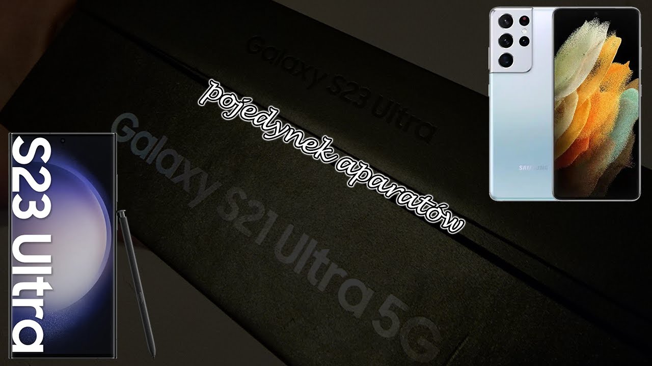 S21 ULTRA vs S23 ULTRA - Pojedynek aparat&oacute;w