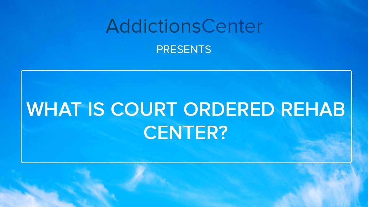 What Is Court Ordered Rehab Center - 24/7 Addiction Helpline Call 1(800)-615-1067