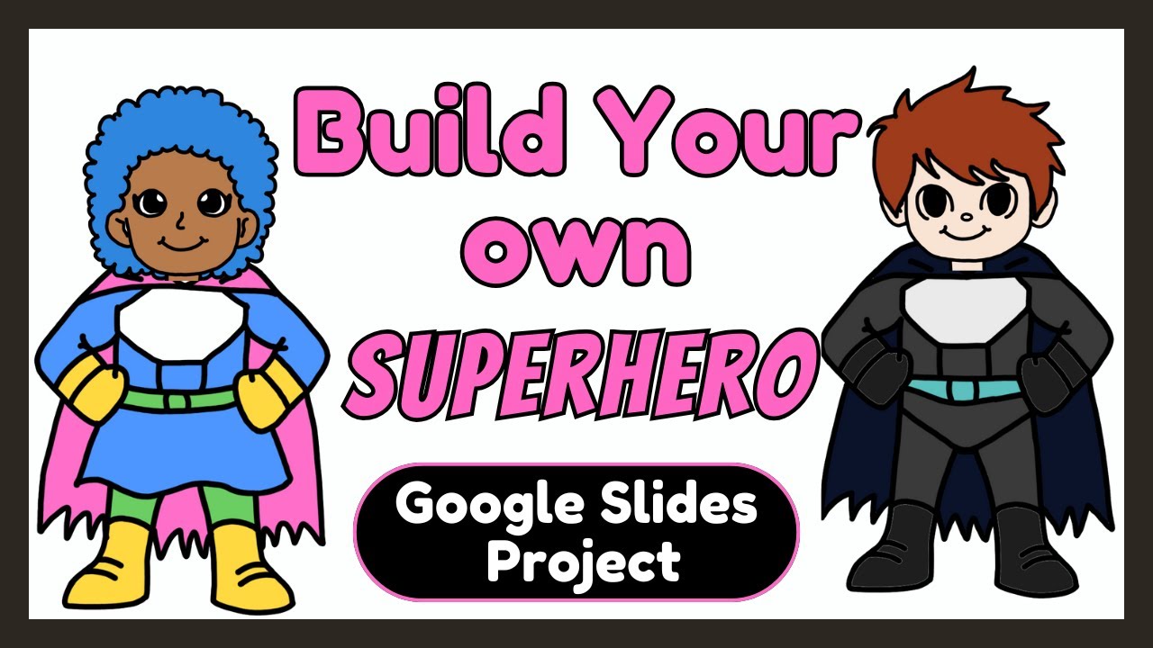 Создайте своего собственного супергероя в Google Slides | Удобное для учащихся руководство
