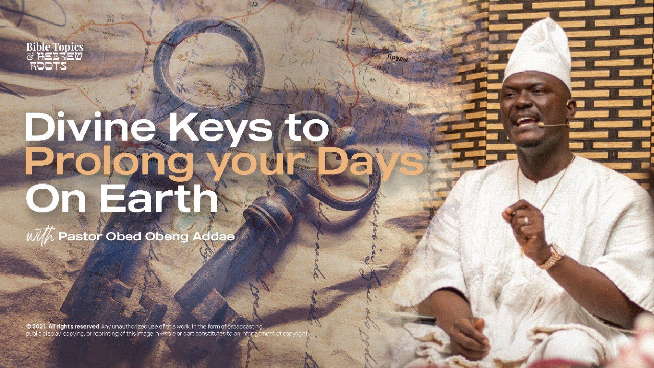 DIVINE KEYS TO PROLONG YOUR DAYS ON EARTH || PASTOR OBED - SUNSUM NSEM