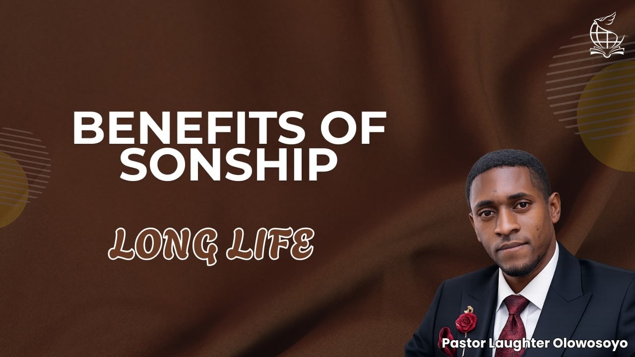 Benefits Of Sonship: Long Life | Pastor Laughter Olowosoyo