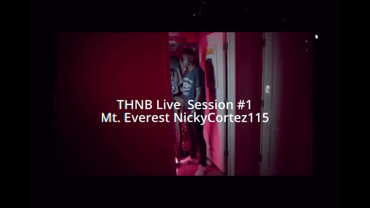 Nickycortez115 THNB LIVE SESSIONS #1 Mt. Everest take 2