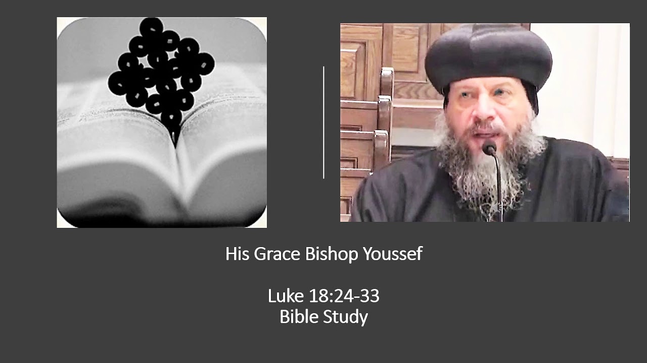HG Bishop Youssef:  Luke 18:24-33~Bible Study (English/Arabic) @ St Moses,The Villages FL~12/25/2020