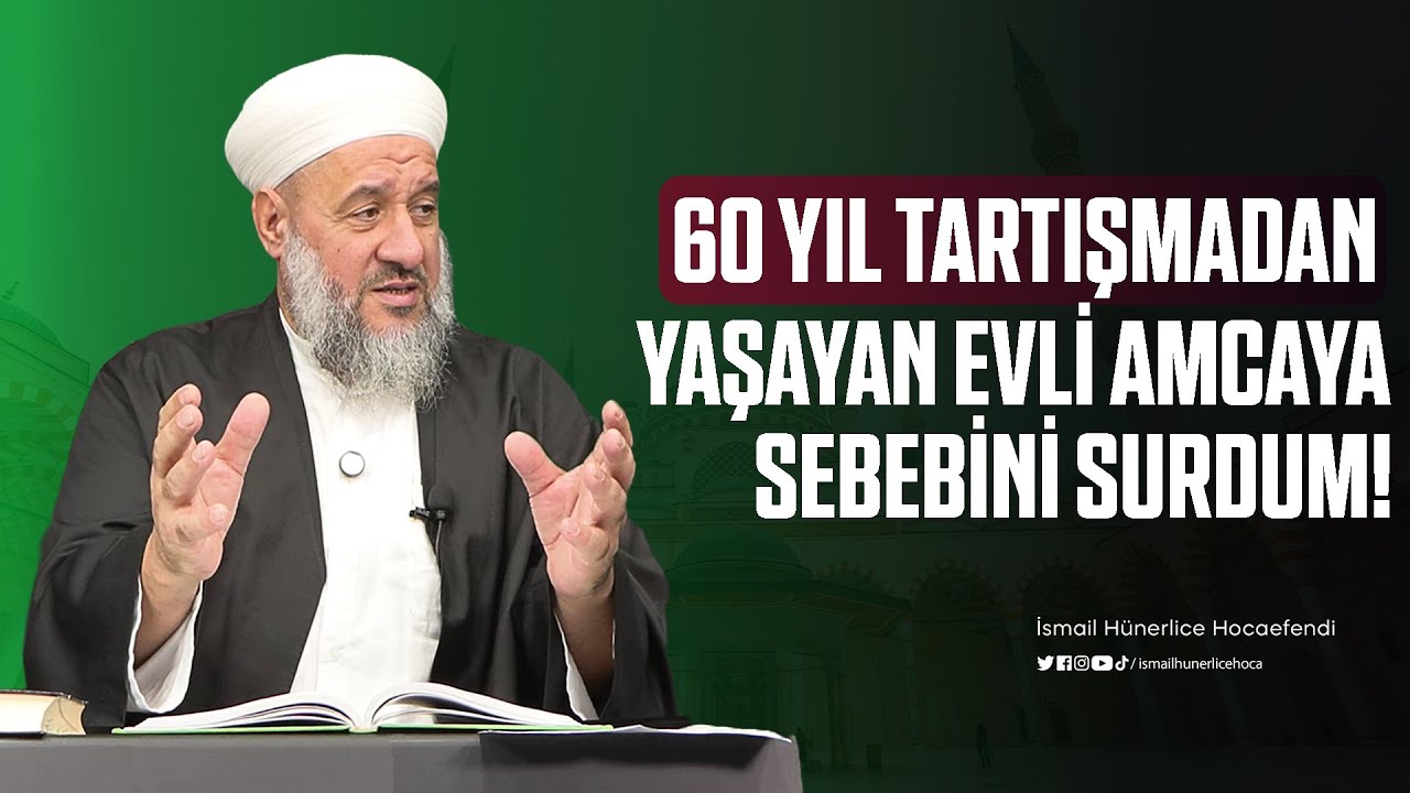 60 Yıl Tartışmadan Yaşayan Evli Amcaya Sebebini Sordum! - İsmail Hünerlice Hocaefendi