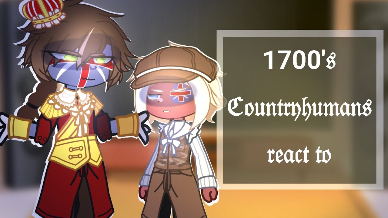 ×☆ 1700'S Countryhumans React to... ☆× [1/?] [My AU] [English]