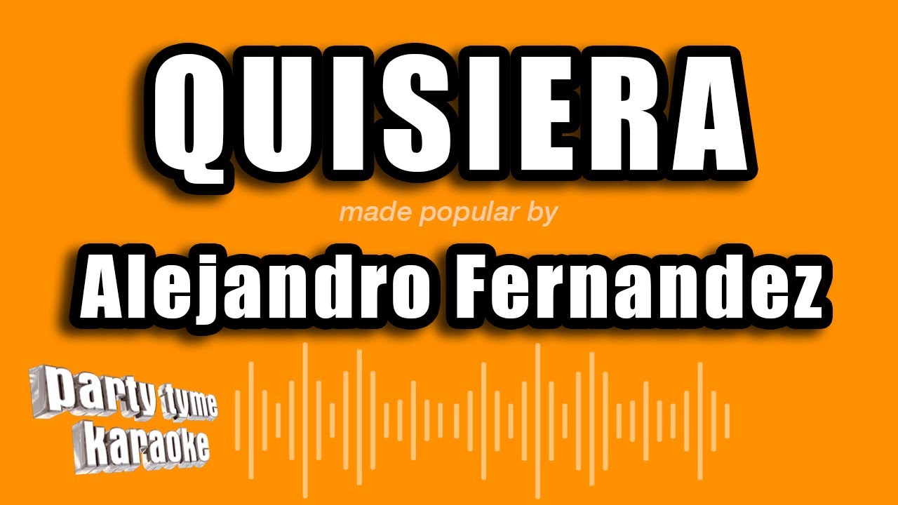 Alejandro Fernandez - Quisiera (Versión Karaoke)